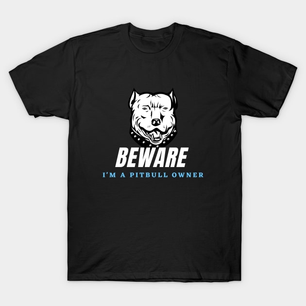 Warning of a Pitbull Owner T-Shirt by C3llsD